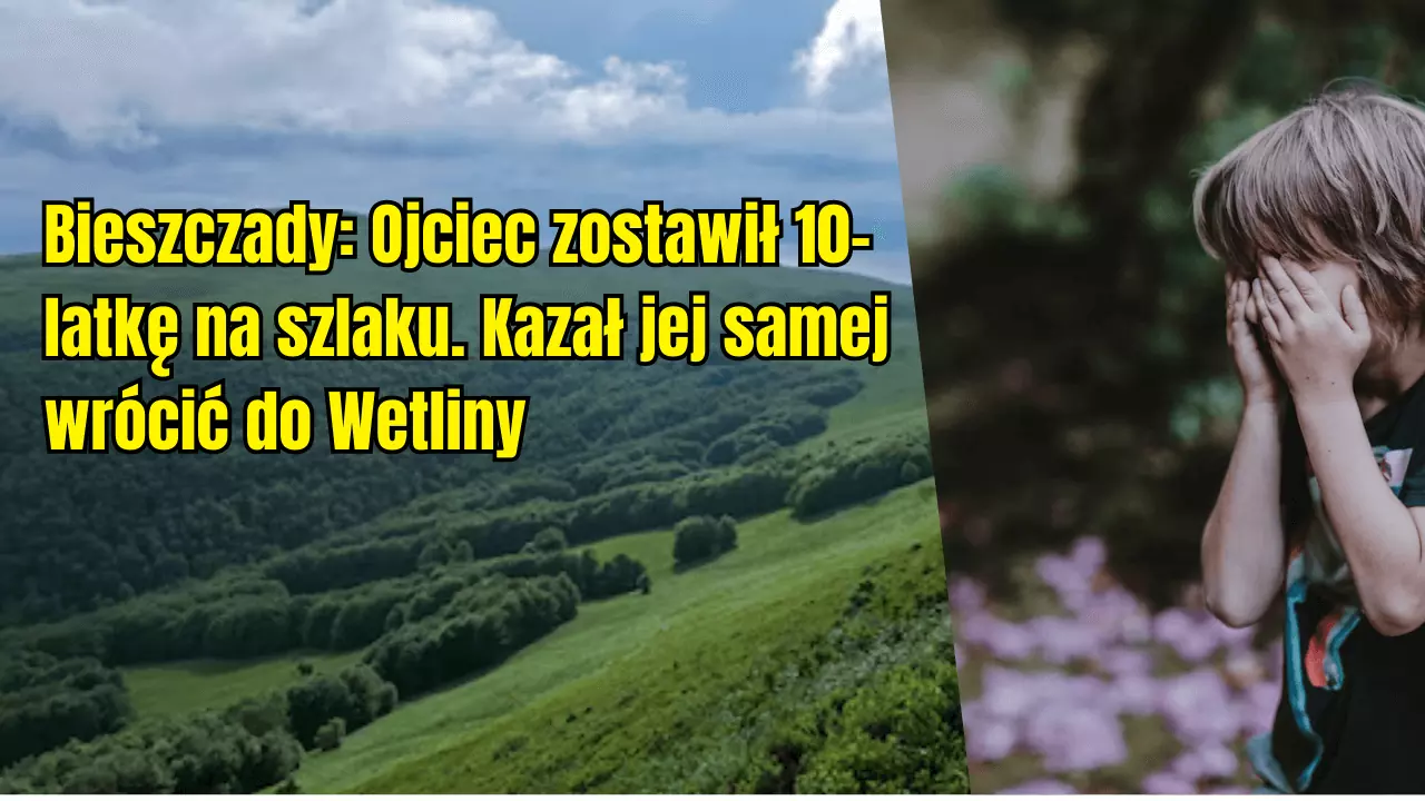 Bieszczady: zostawił 10-latkę na szlaku. Ojciec odpowie przed sądem