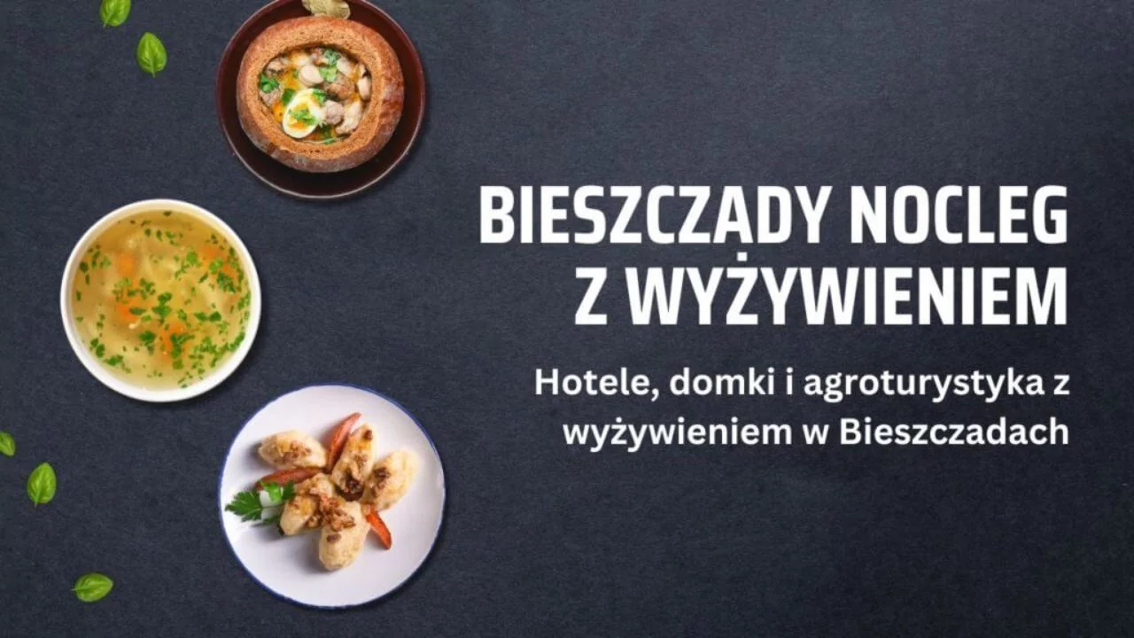 Gdzie w Bieszczadach znaleźć noclegi z wyżywieniem?