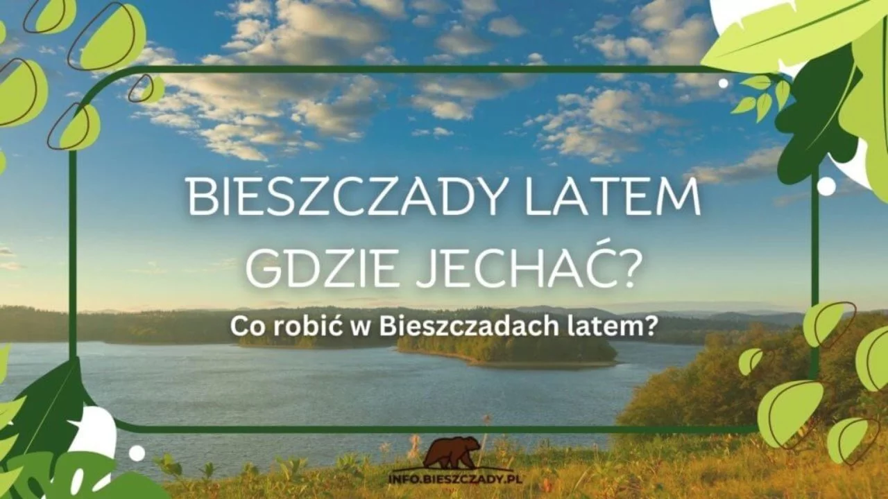 Gdzie pojechać w Bieszczady latem?